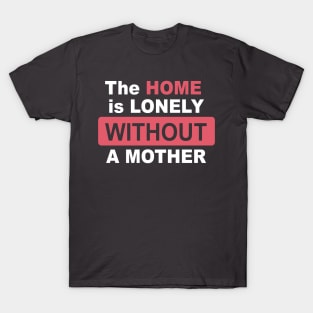 The Home is Lonely Without A Mother Letter Print Women Funny Graphic Mothers Day T-Shirt